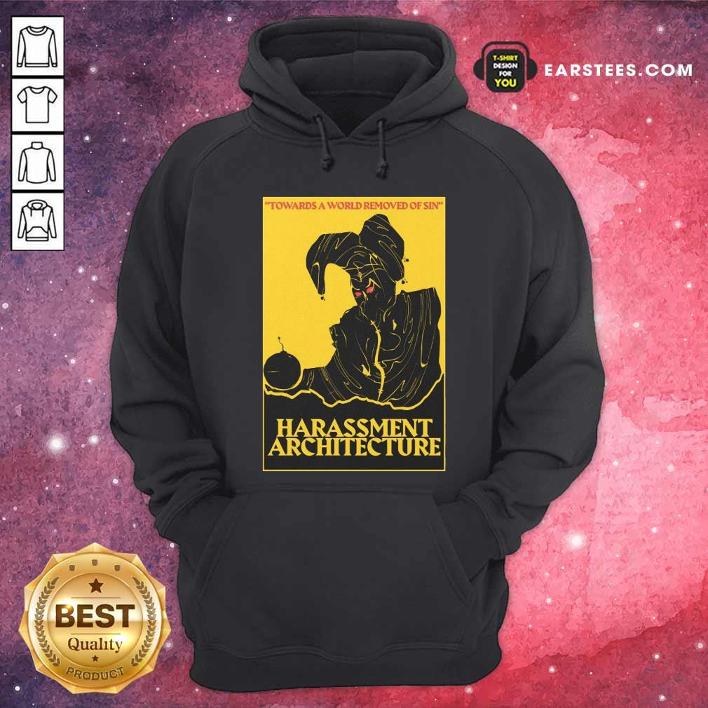 Hot Harassment Architecture Towards A World Removed Of Sin Shirt