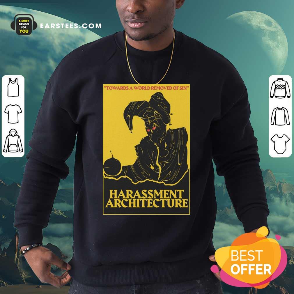 Hot Harassment Architecture Towards A World Removed Of Sin Shirt