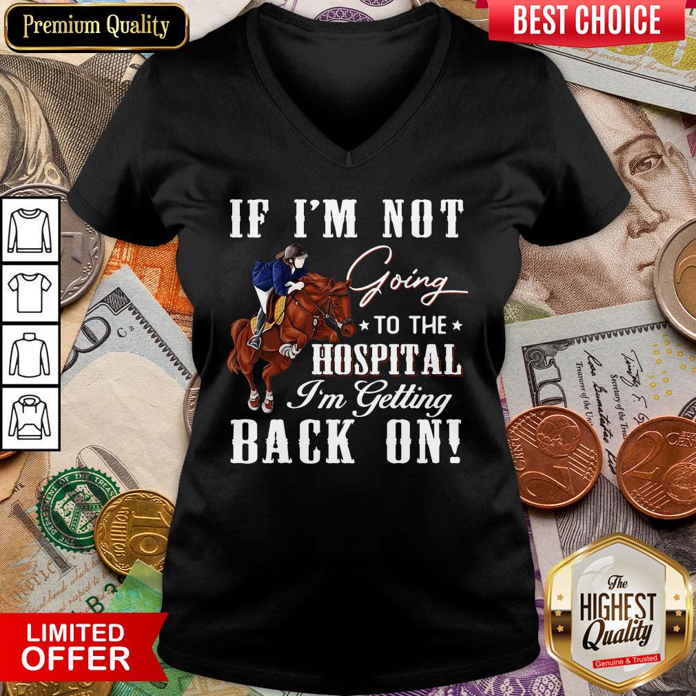 Hot Horse If I’m Not Going To The Hospital I’m Getting Back On Shirt