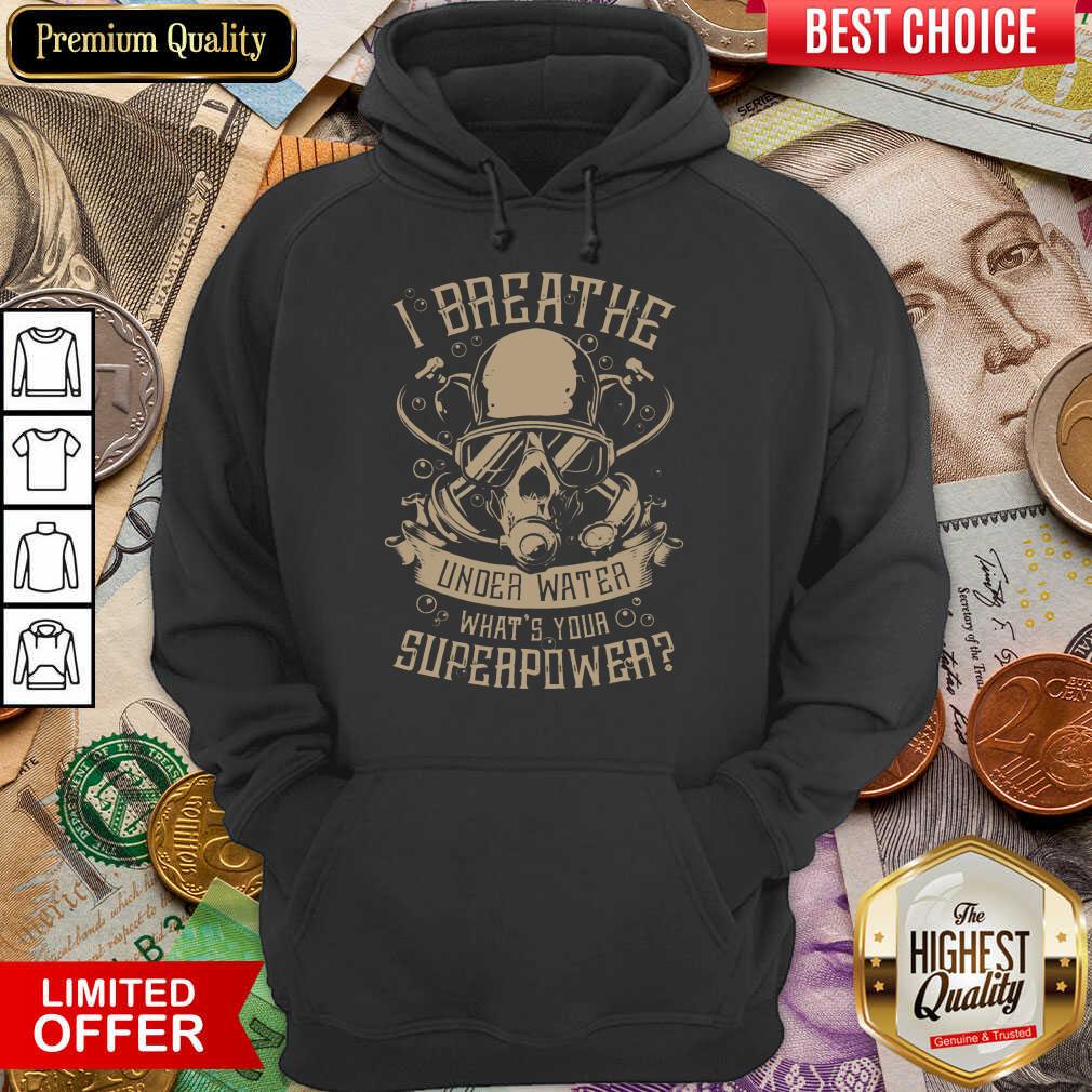 Hot I Breathe Under Water What Your Superpower Shirt