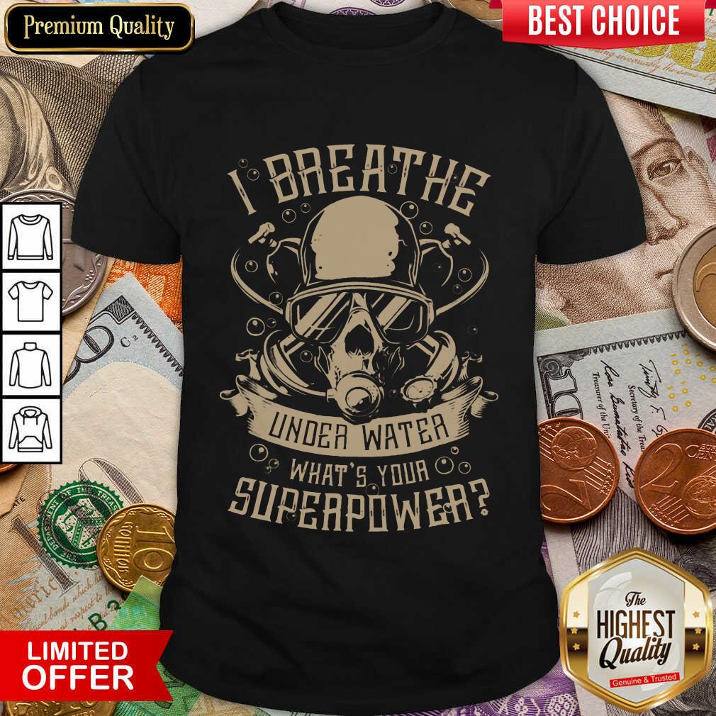 Hot I Breathe Under Water What Your Superpower Shirt