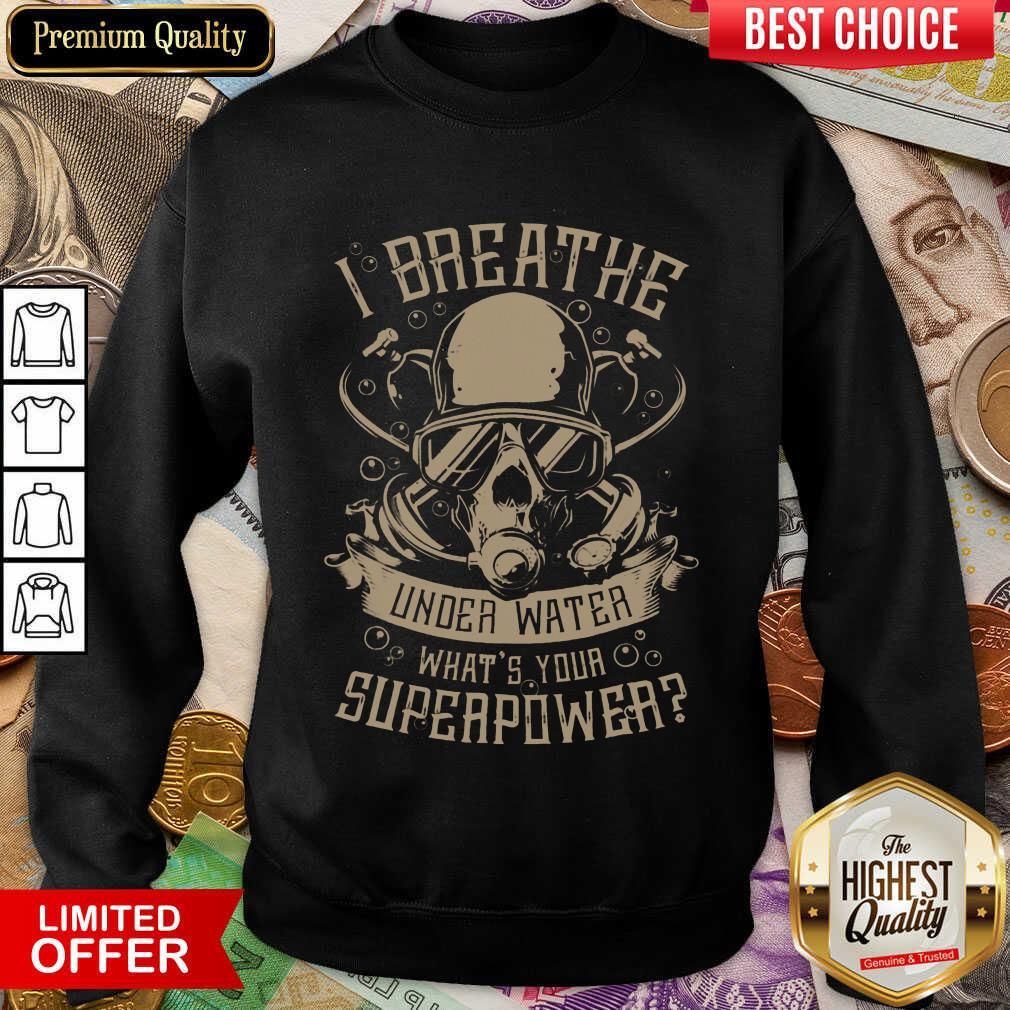 Hot I Breathe Under Water What Your Superpower Shirt