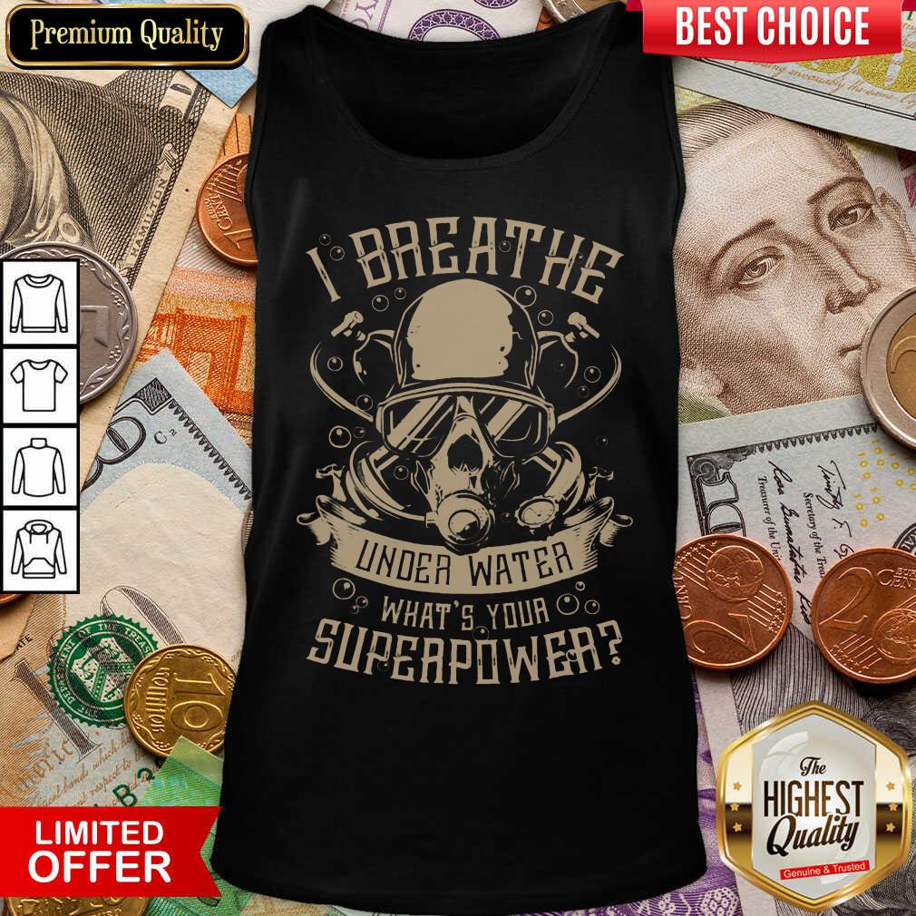 Hot I Breathe Under Water What Your Superpower Shirt