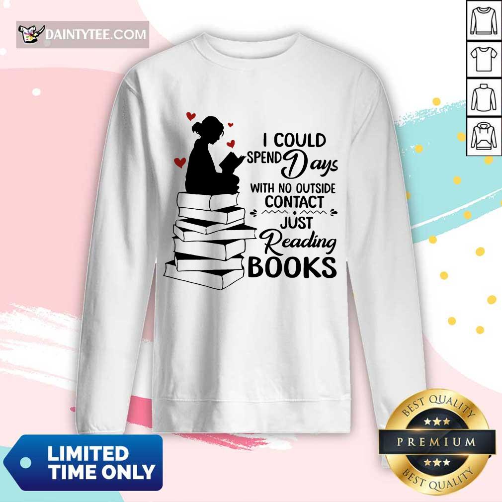 Hot I Could Spend Days With No Outside Contact Just Reading Books Shirt