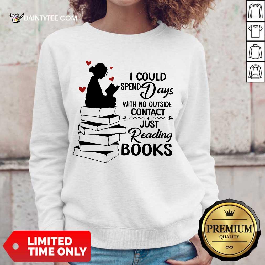 Hot I Could Spend Days With No Outside Contact Just Reading Books Shirt