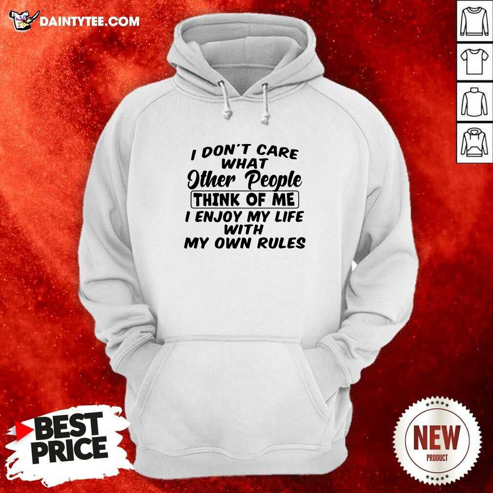 hot-i-dont-care-what-other-people-think-of-me-i-enjoy-my-life-with-my-own-rules-hoodie.jpg