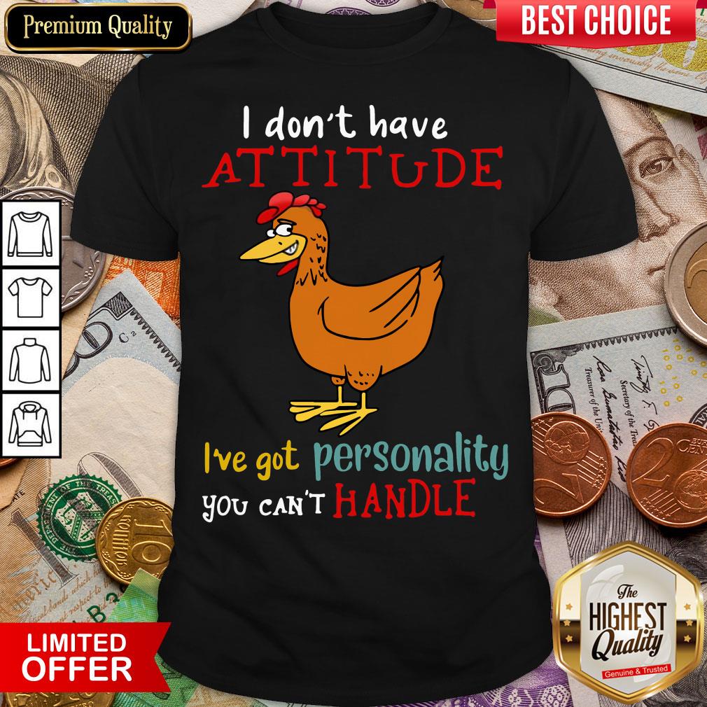 hot-i-dont-have-attitude-ive-got-personality-you-cant-handle-chicken-shirt.jpg