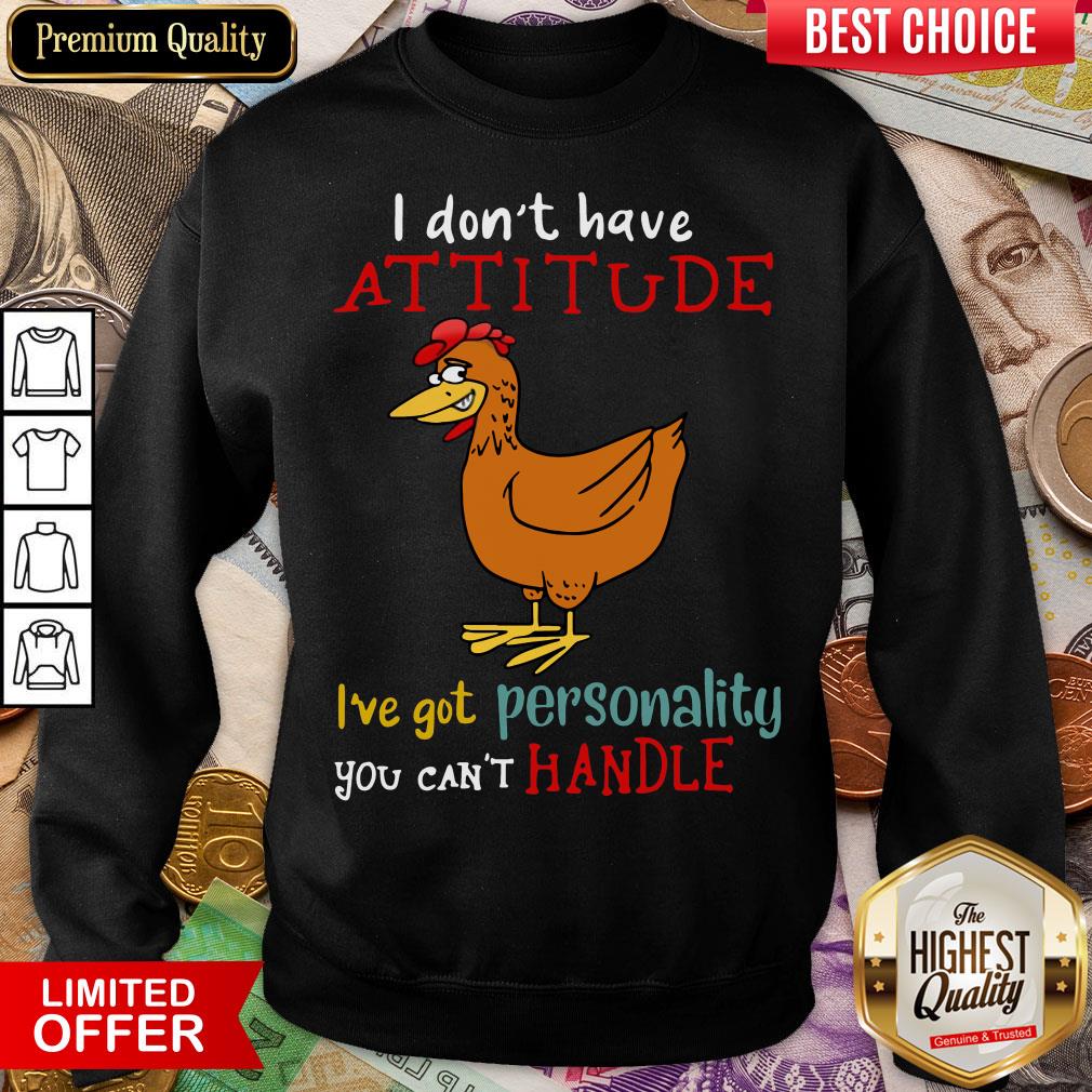 hot-i-dont-have-attitude-ive-got-personality-you-cant-handle-chicken-sweatshirt.jpg