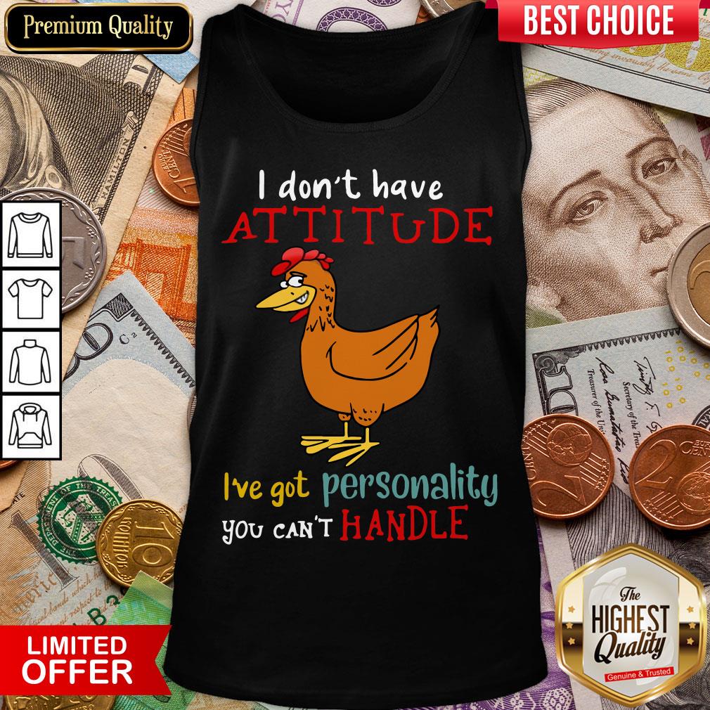 hot-i-dont-have-attitude-ive-got-personality-you-cant-handle-chicken-tank-top.jpg
