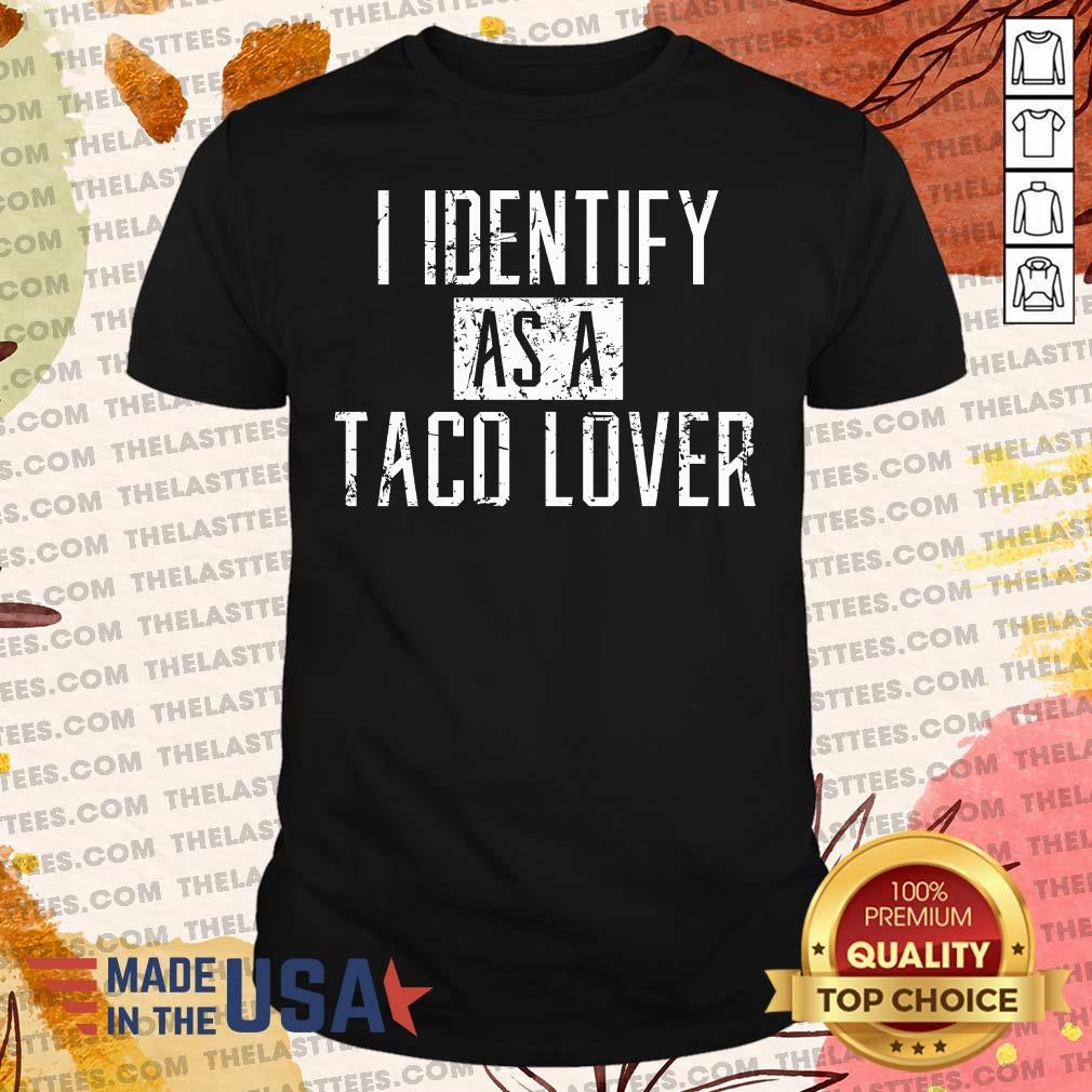 Hot I Identify As A Taco Lover Shirt