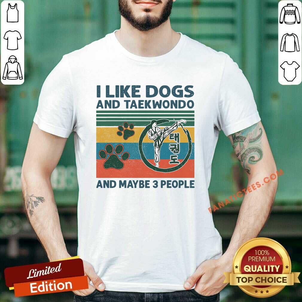 Hot I Like Dogs And Taekwondo And Maybe 3 People Vintage Retro Shirt
