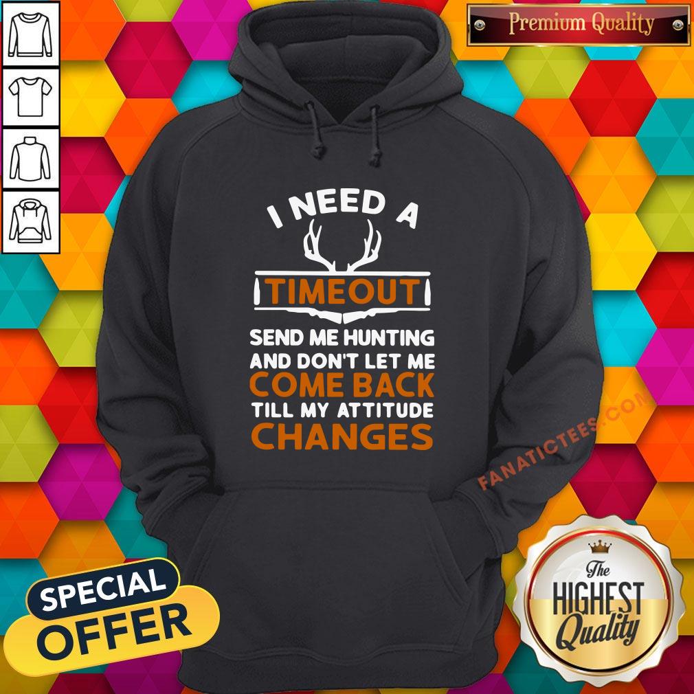 hot-i-need-a-timeout-send-me-hunting-and-dont-let-me-come-back-till-my-attitude-changes-hoodie.jpg