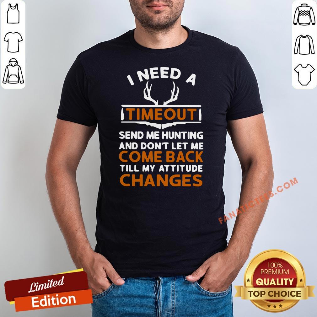 hot-i-need-a-timeout-send-me-hunting-and-dont-let-me-come-back-till-my-attitude-changes-shirt.jpg