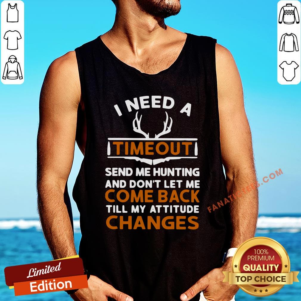 hot-i-need-a-timeout-send-me-hunting-and-dont-let-me-come-back-till-my-attitude-changes-tank-top.jpg