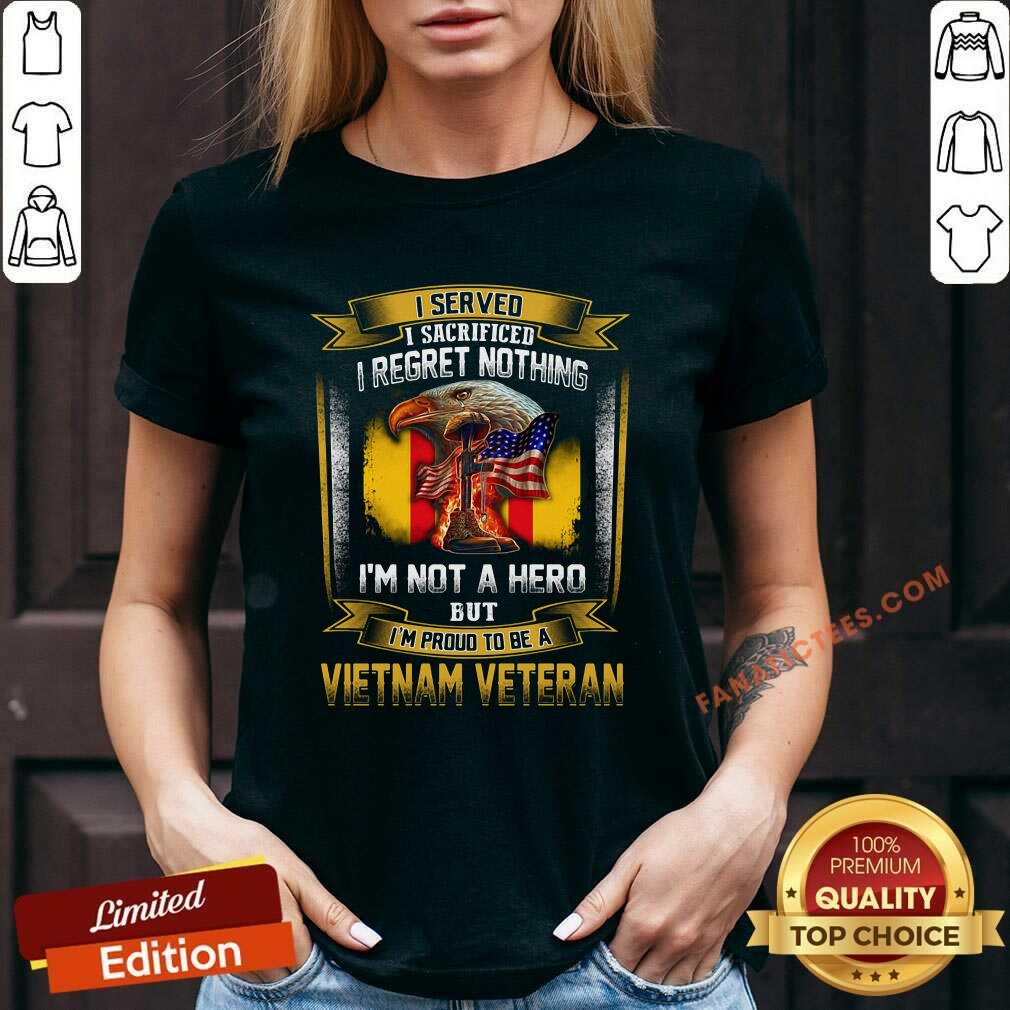 hot-i-served-i-sacrificed-i-regret-nothing-im-not-a-hero-but-im-proud-to-be-v-neck.jpg