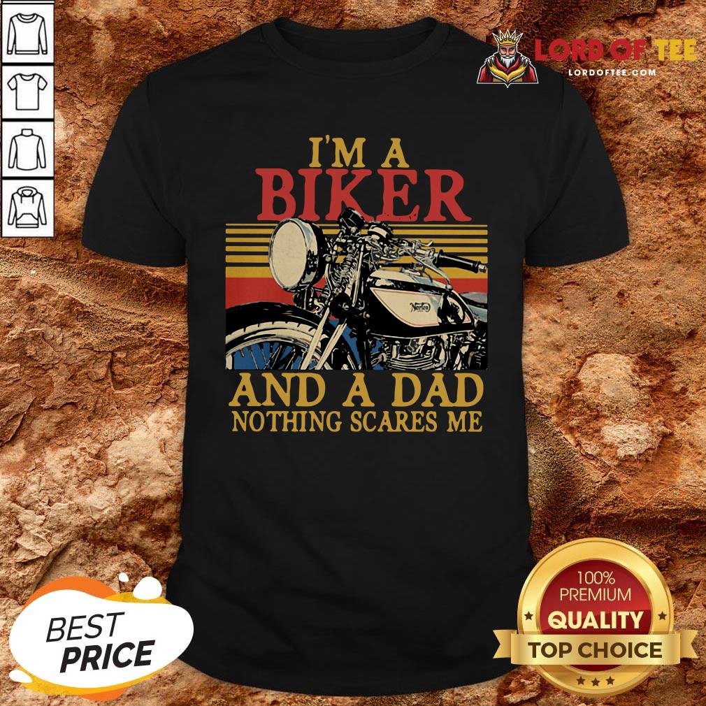 Hot I’m A Biker And A Dad Nothing Scares Me Vintage Retro Shirt