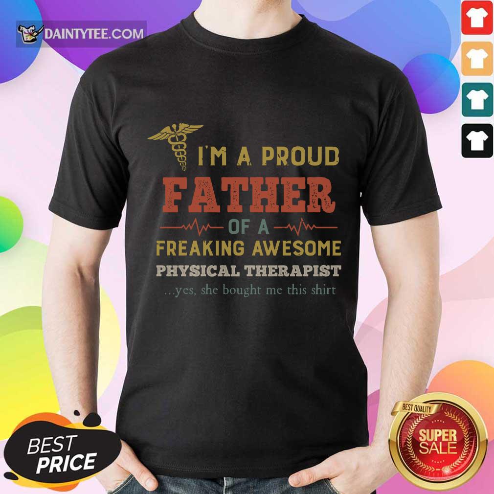 Hot I'm A Proud Father Of A Freaking Awesome Physical Therapist Shirt