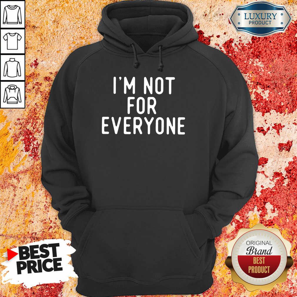 Hot I'm Not For Everyone Shirt
