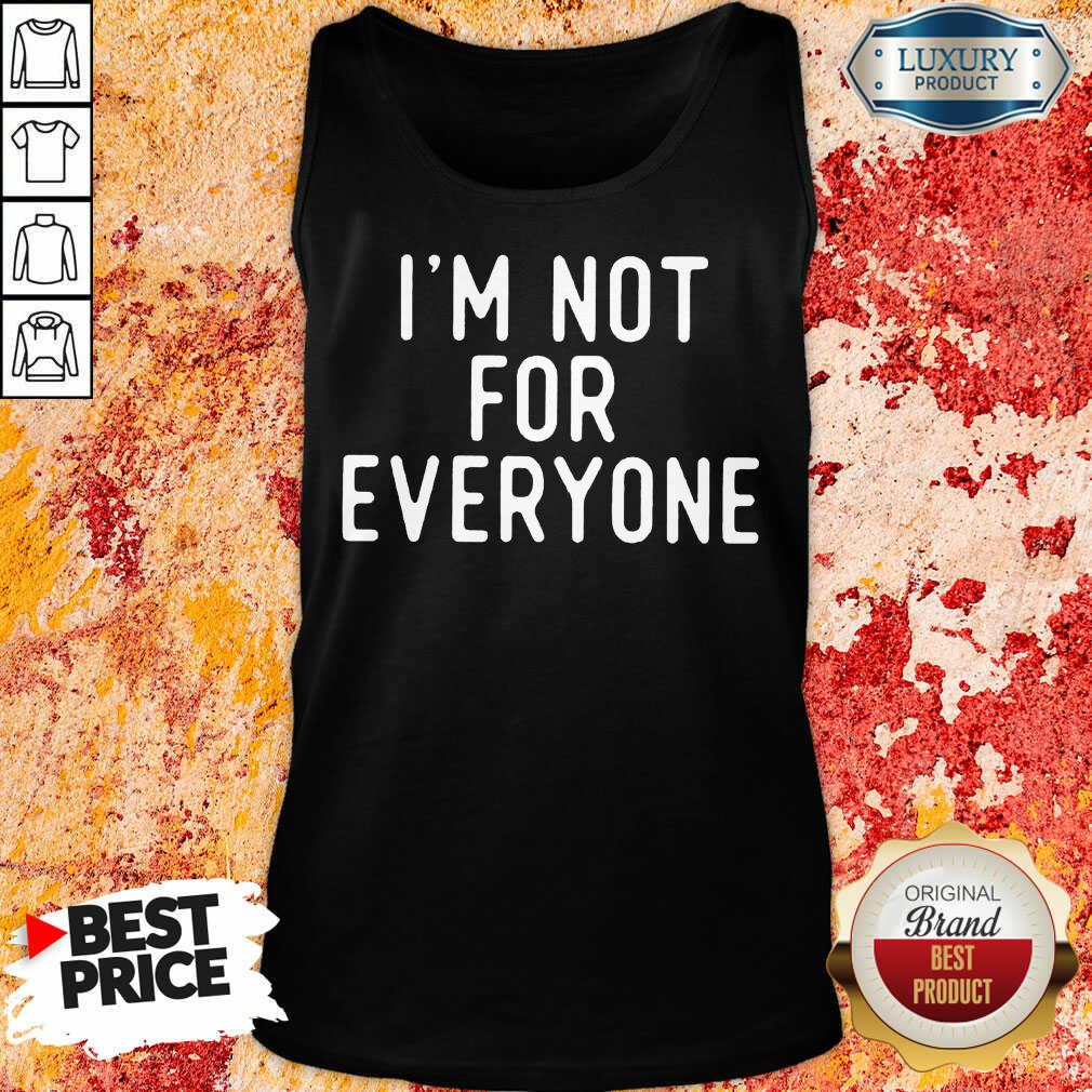 Hot I'm Not For Everyone Shirt