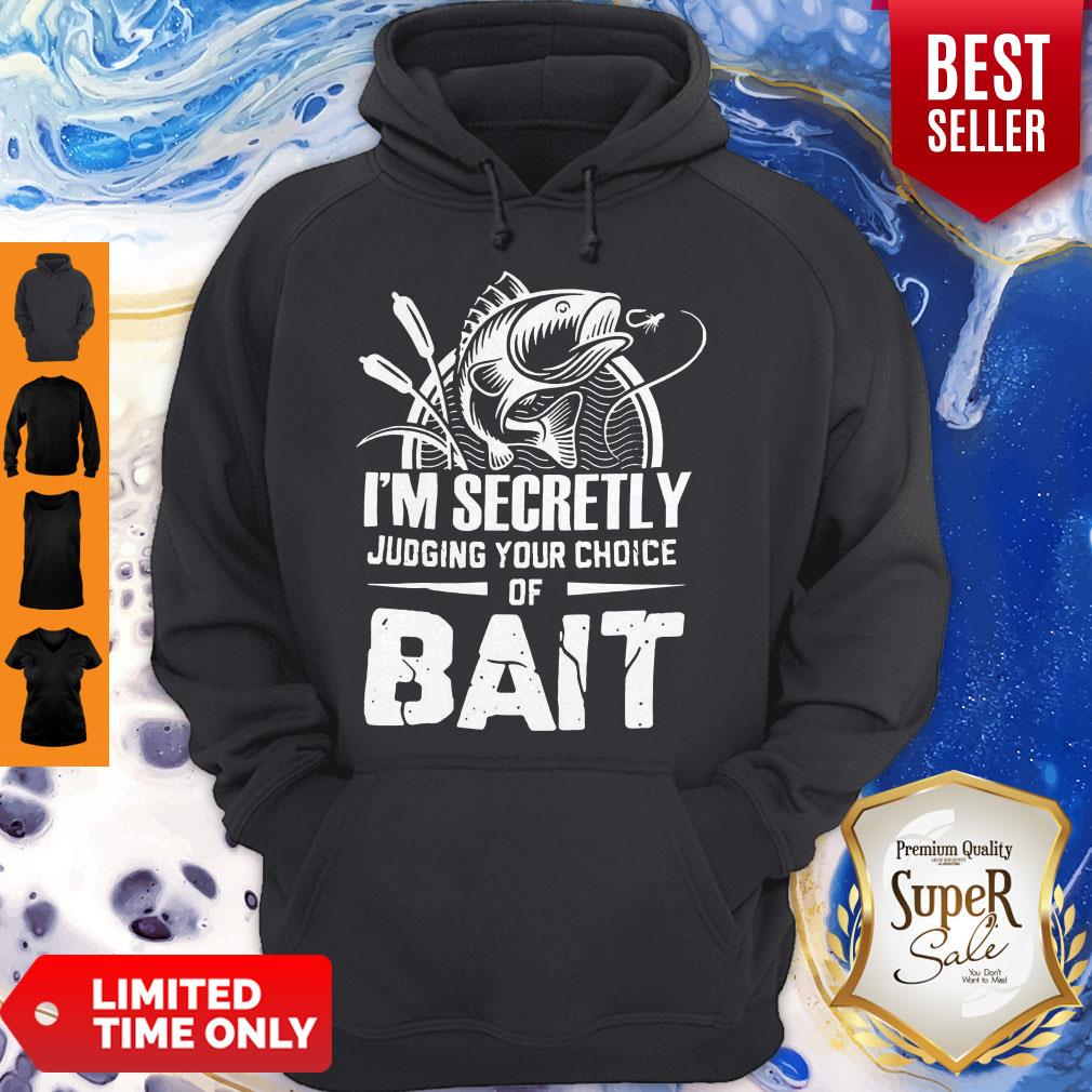 Hot I'm Secretly Judging Your Choice Of Bait Shirt