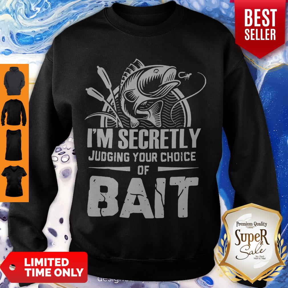 Hot I'm Secretly Judging Your Choice Of Bait Shirt