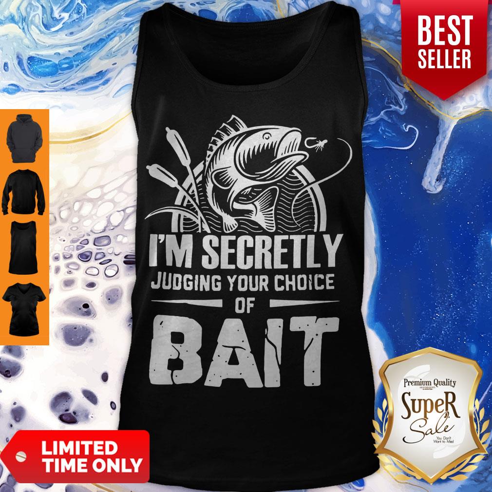 Hot I'm Secretly Judging Your Choice Of Bait Shirt