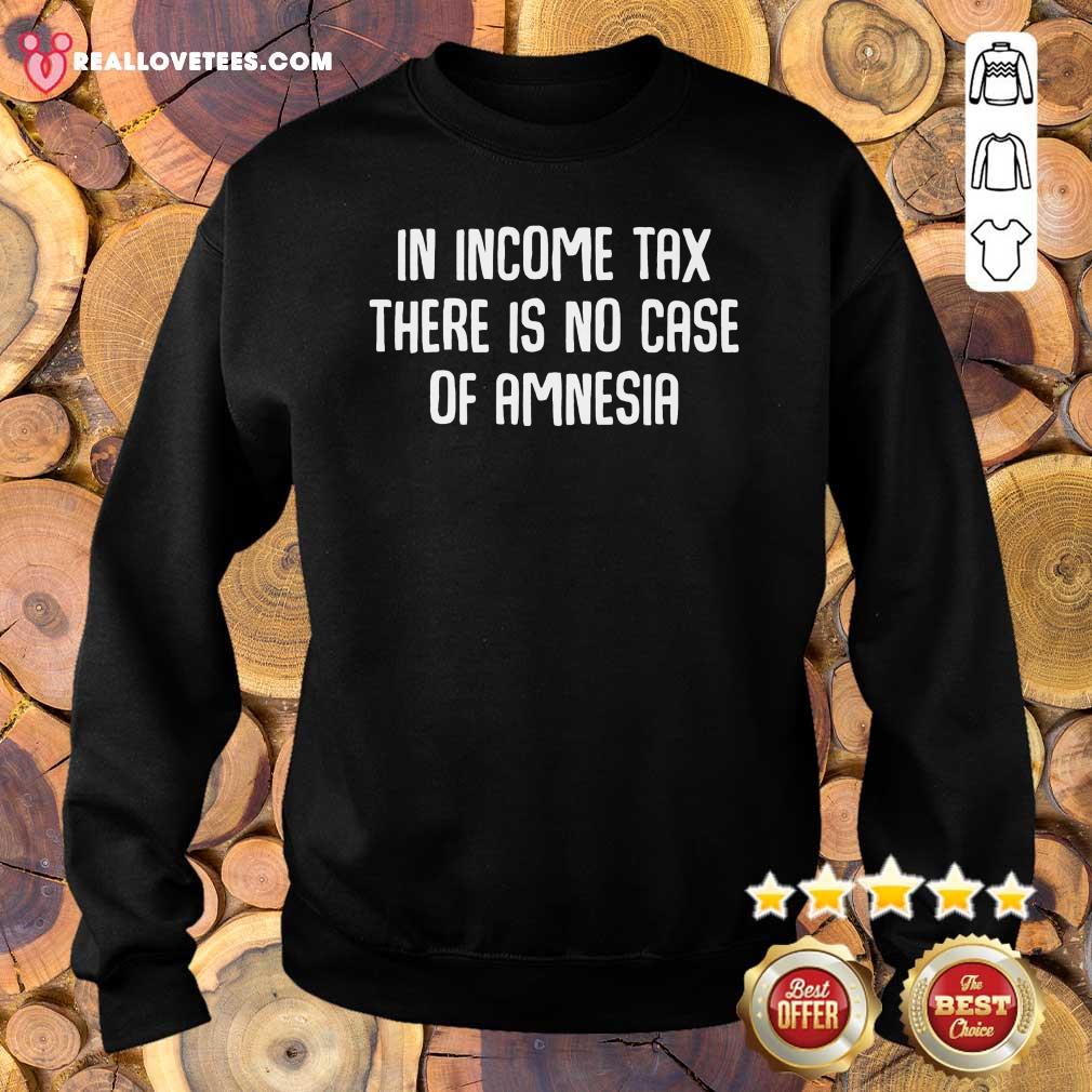 Hot In Income Tax There Is No Case Of Amnesia Funny Accountant Shirt
