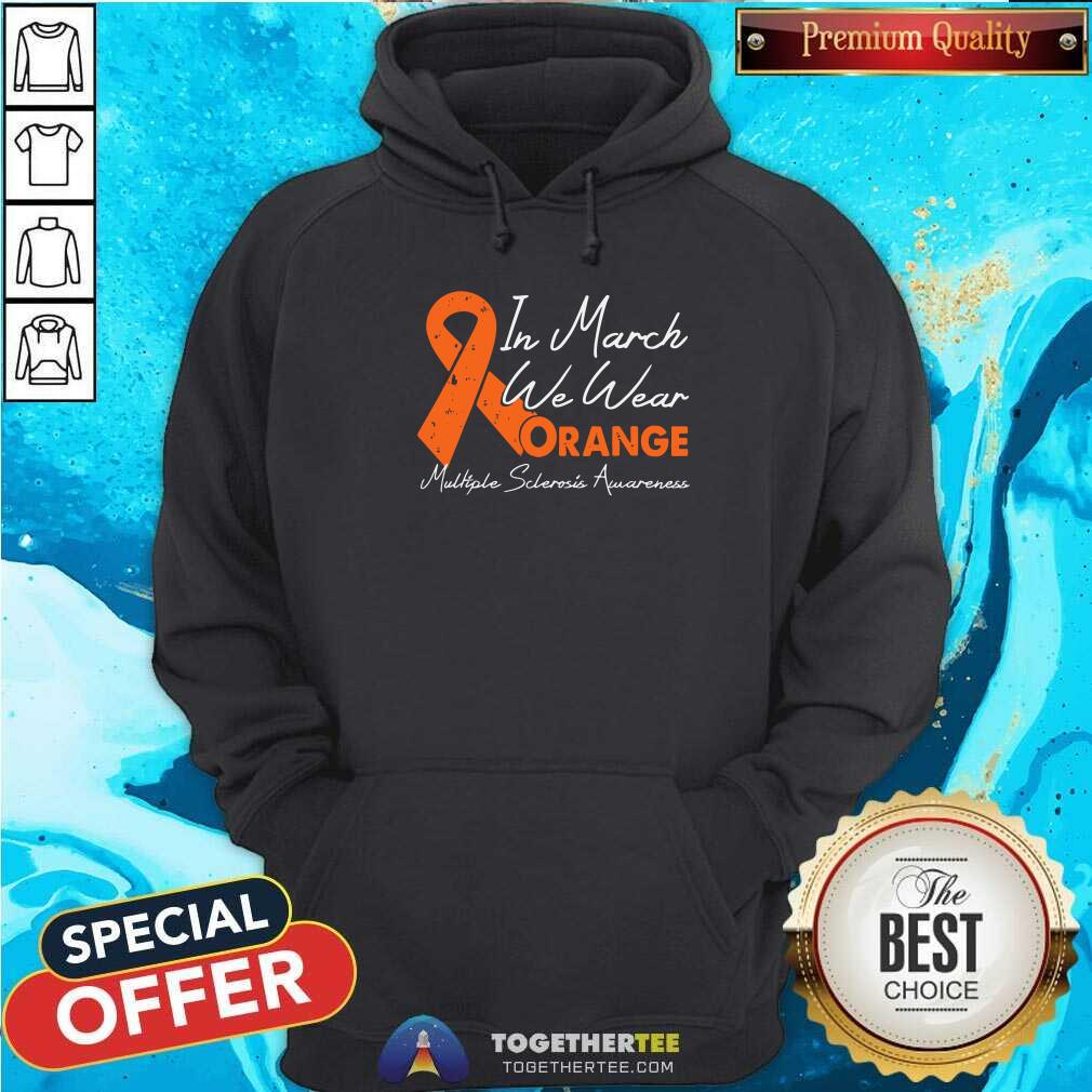 Hot In March We Wear Orange Ribbon Multiple Sclerosis Awareness Shirt