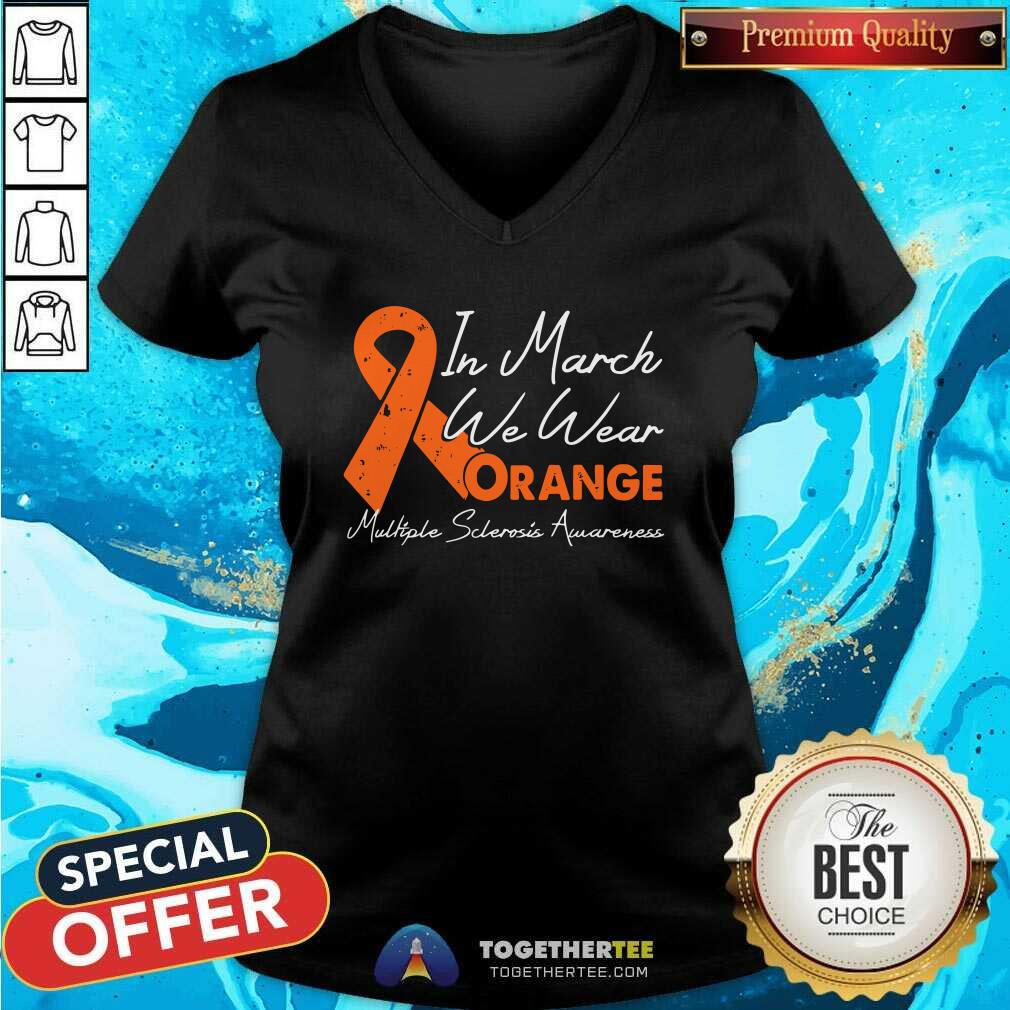 Hot In March We Wear Orange Ribbon Multiple Sclerosis Awareness Shirt