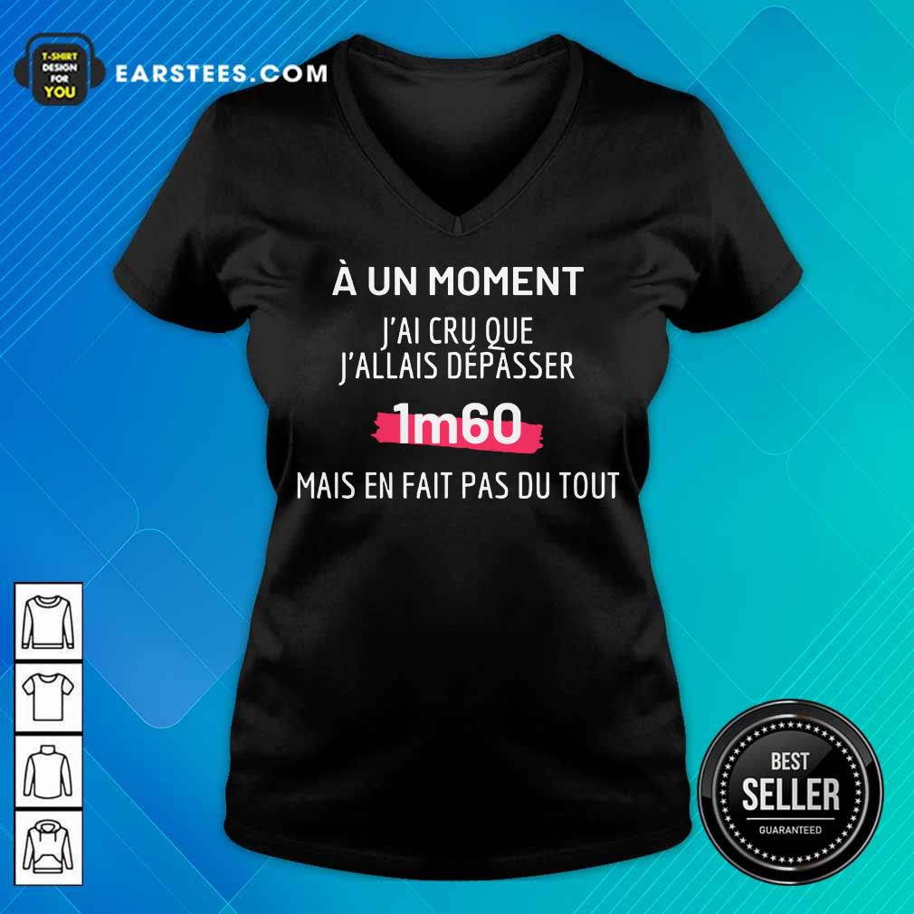 Hot J'Ai Cru Que J'Allais Dépasser 1m60 Shirt