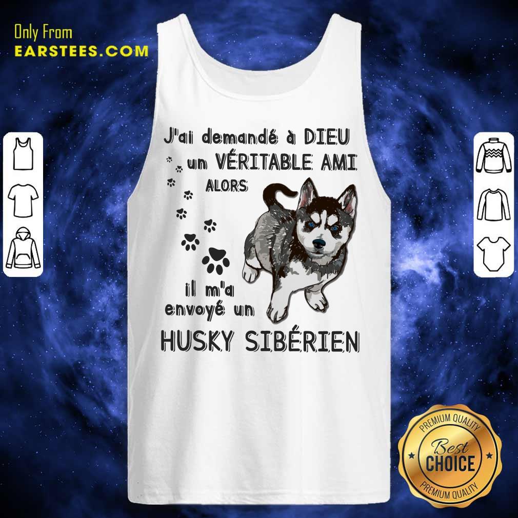 Hot J'ai Demandé À Dieu Un Véritable Ami Husky Sibérien Shirt
