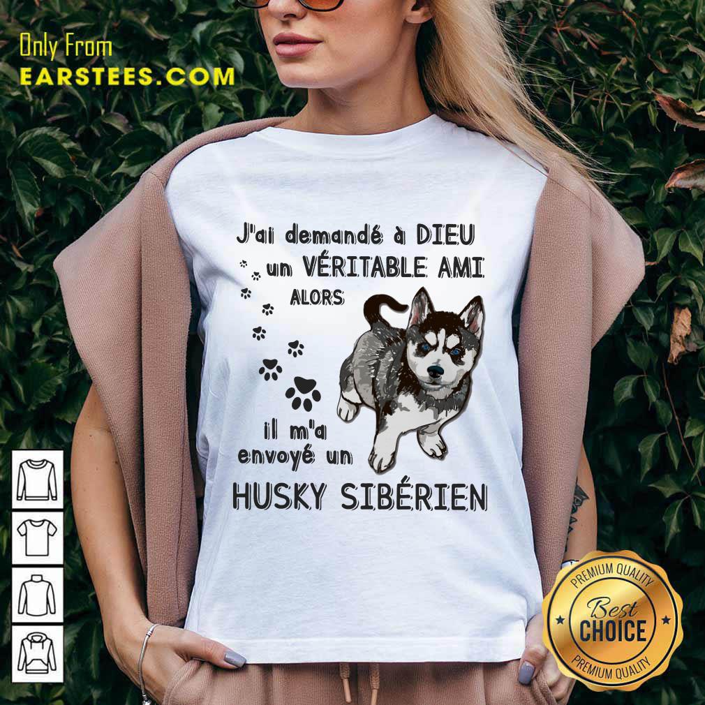 Hot J'ai Demandé À Dieu Un Véritable Ami Husky Sibérien Shirt