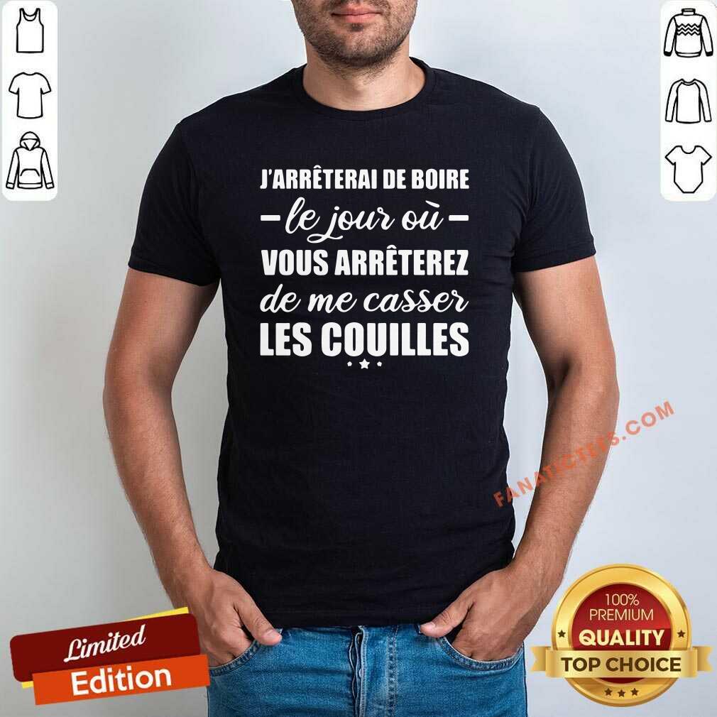 hot-jarreterai-de-boire-le-jour-ou-vous-arreterez-de-me-casser-les-couilles-shirt.jpg