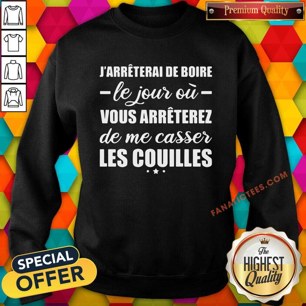 hot-jarreterai-de-boire-le-jour-ou-vous-arreterez-de-me-casser-les-couilles-sweatshirt.jpg