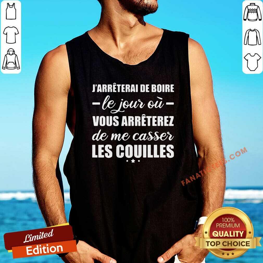hot-jarreterai-de-boire-le-jour-ou-vous-arreterez-de-me-casser-les-couilles-tank-top.jpg