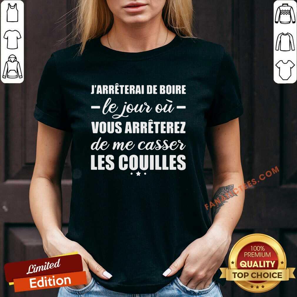 hot-jarreterai-de-boire-le-jour-ou-vous-arreterez-de-me-casser-les-couilles-v-neck.jpg