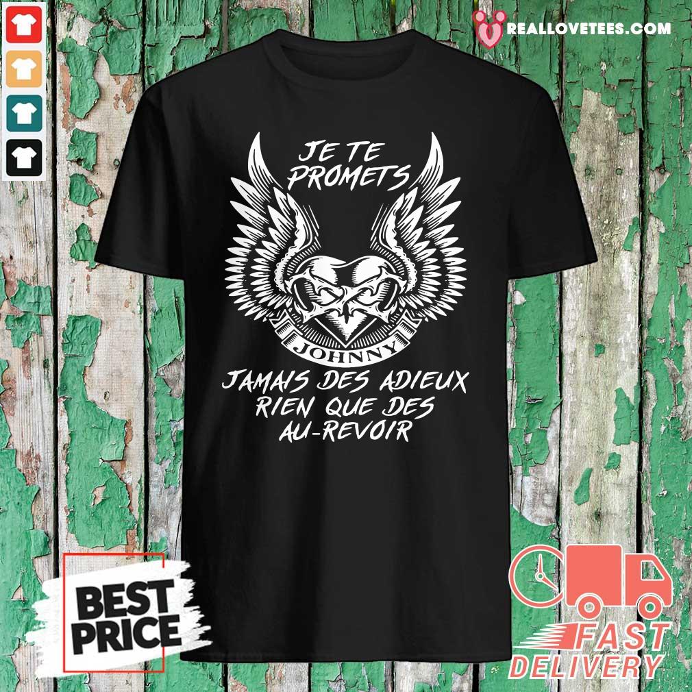 Hot Je Te Promets Jamais Des Adieux Rien Que Des Au Revoir Shirt