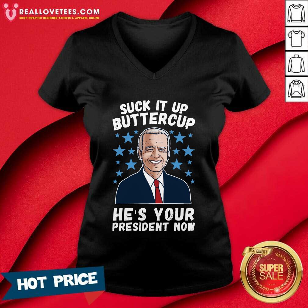 Hot Joe Biden Suck It Up Buttercup He’s Your President Now Shirt