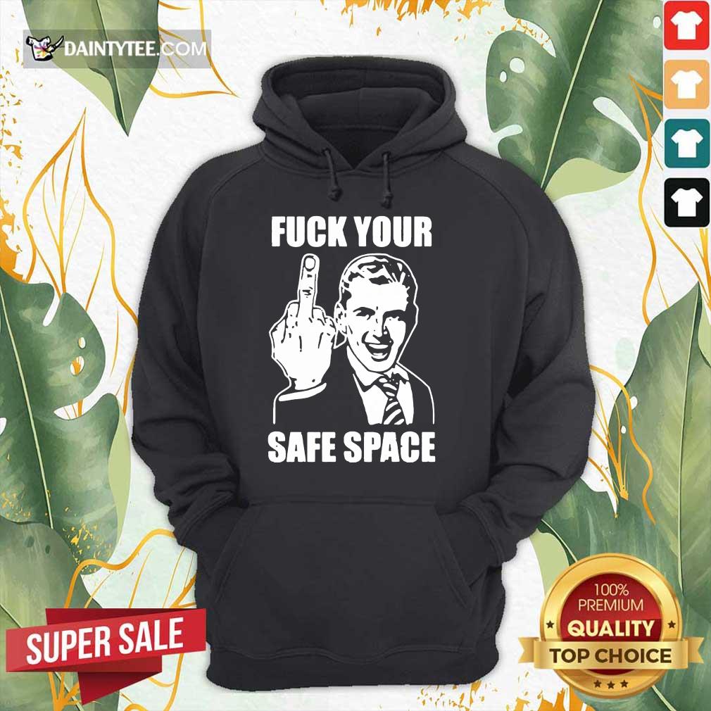 Hot Jokes Fuck Your Safe Space Meme Dirty Valentines 5 Shirt