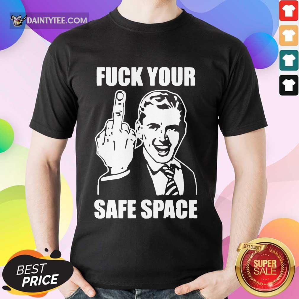 Hot Jokes Fuck Your Safe Space Meme Dirty Valentines 5 Shirt