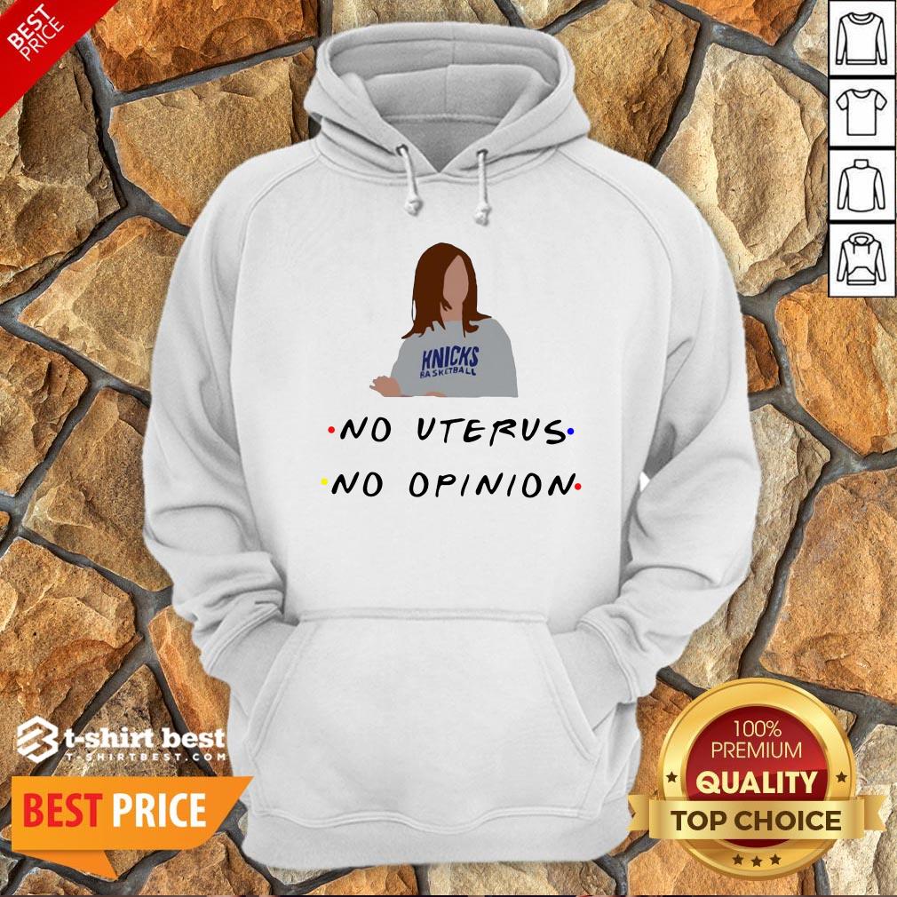 Hot Knicks Basketball No Uterus No Opinion Shirt