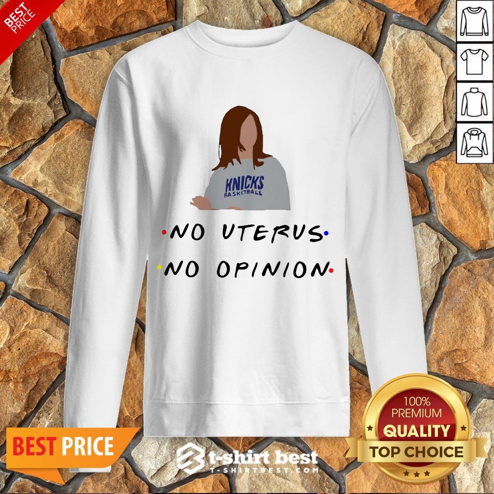 Hot Knicks Basketball No Uterus No Opinion Shirt