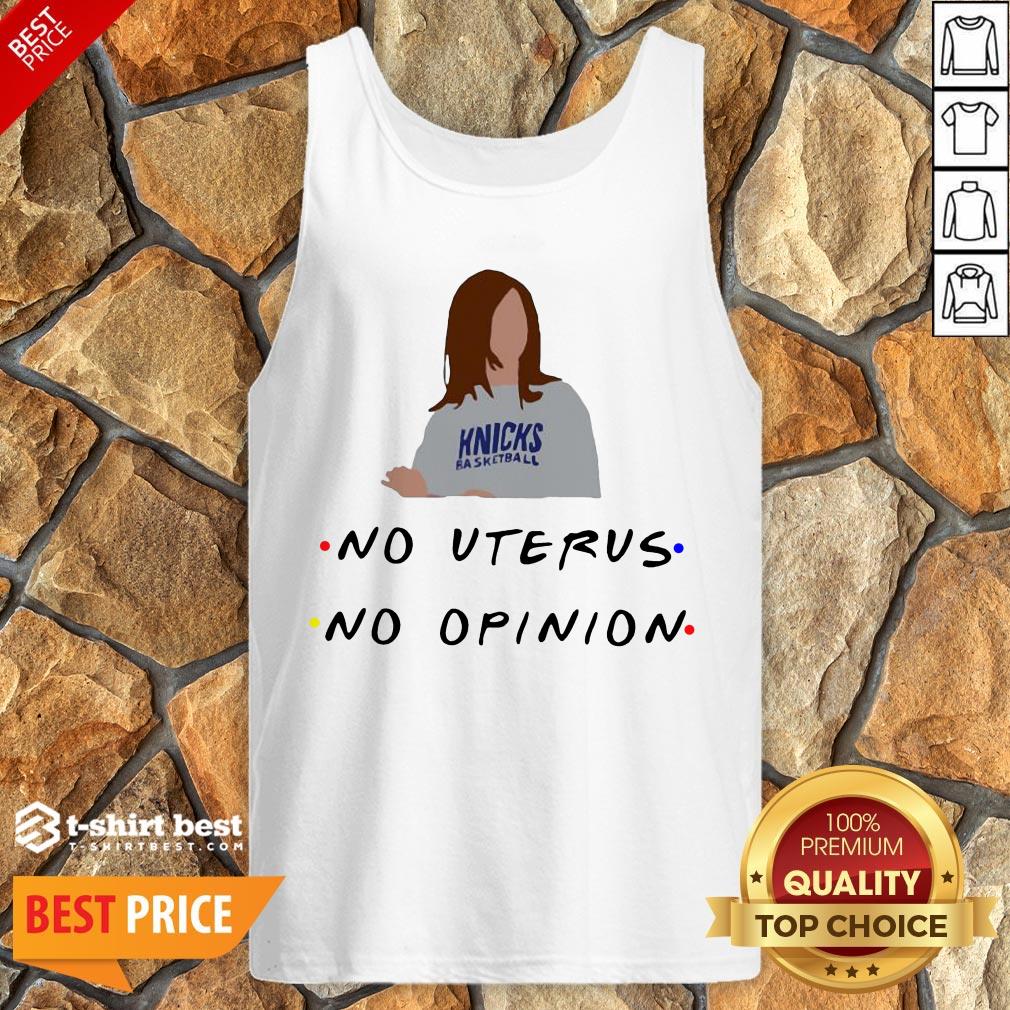 Hot Knicks Basketball No Uterus No Opinion Shirt