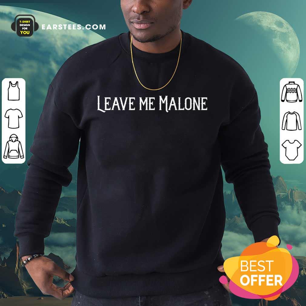 Hot Leave Me Malone Shirt