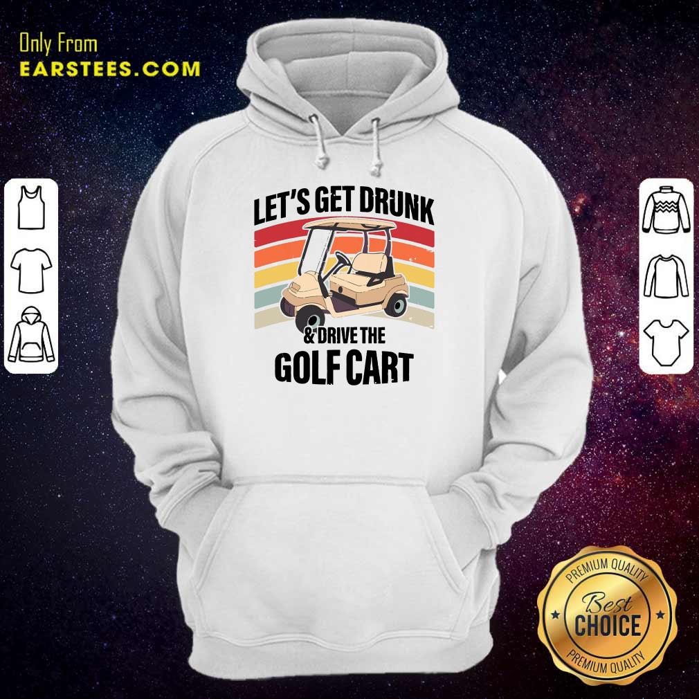 Hot Let’s Get Drunk And Drive Golf Cart Vintage Shirt