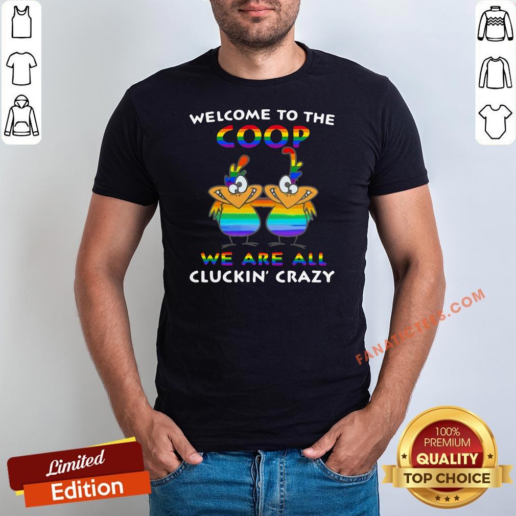 hot-lgbt-welcome-to-the-coop-we-are-all-cluckin-crazy-shirt.jpg