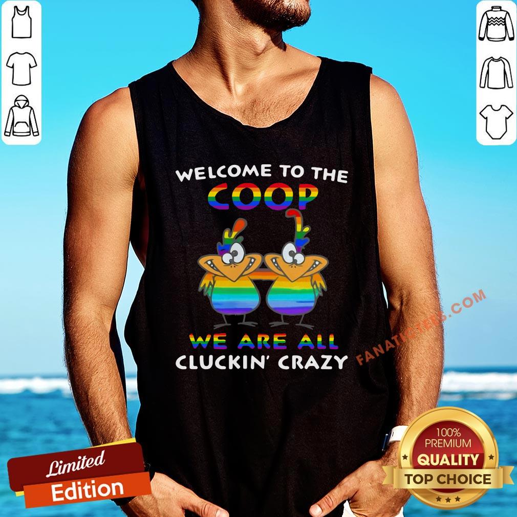 hot-lgbt-welcome-to-the-coop-we-are-all-cluckin-crazy-tank-top.jpg