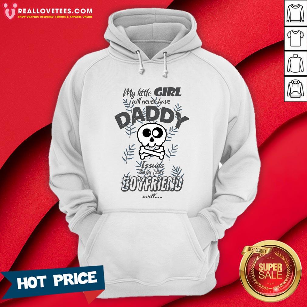 hot-my-little-girl-will-never-have-daddy-issues-but-her-future-boyfriend-will-hoodie.jpg