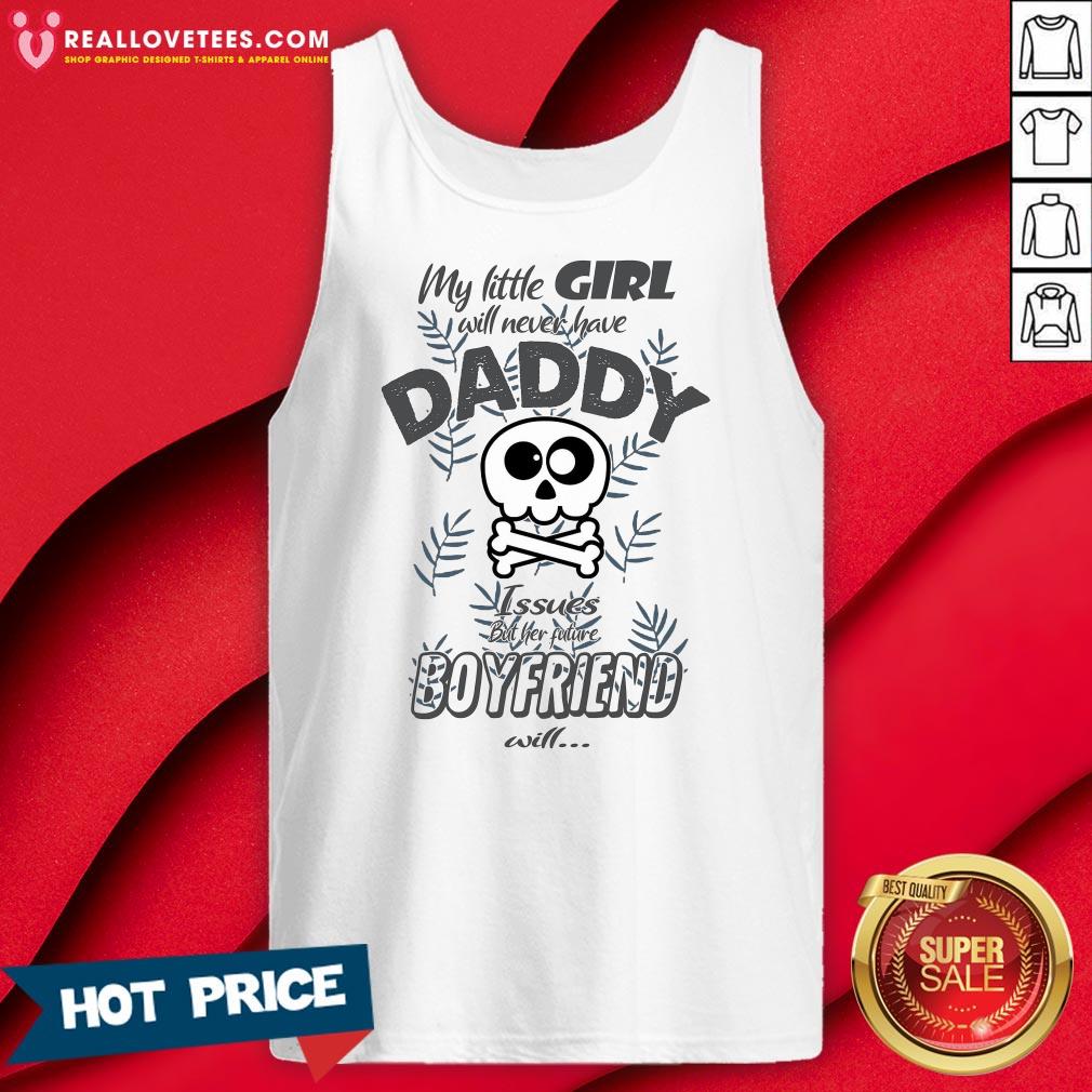 hot-my-little-girl-will-never-have-daddy-issues-but-her-future-boyfriend-will-tank-top.jpg