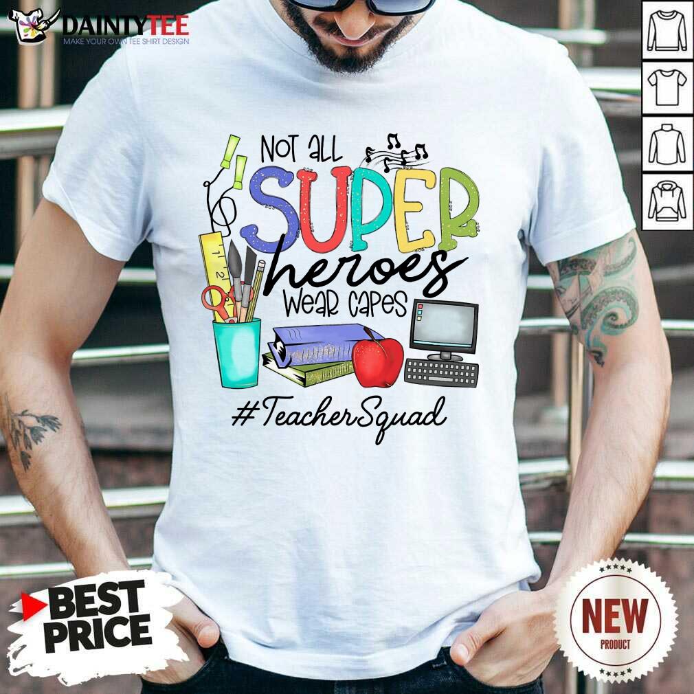 Hot Not All Superheroes Wear Capes Teacher Squad Shirt
